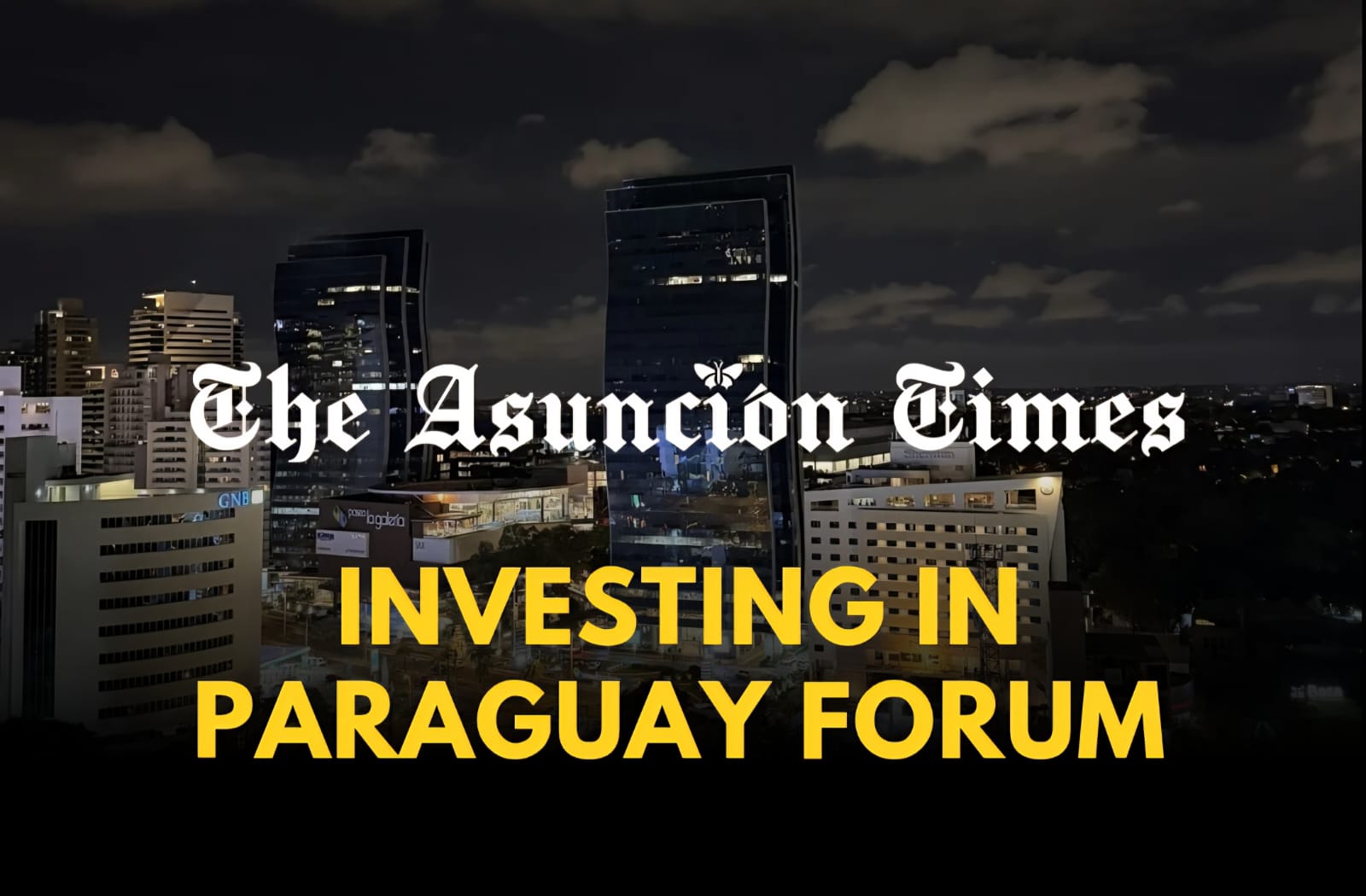 Connect With Experts And Investors: Join The Asunción Times’ Investing In Paraguay Forum